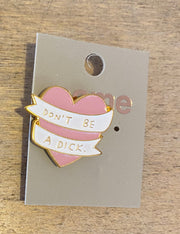 Some Don't Be A Dick Enamel Brooch 116