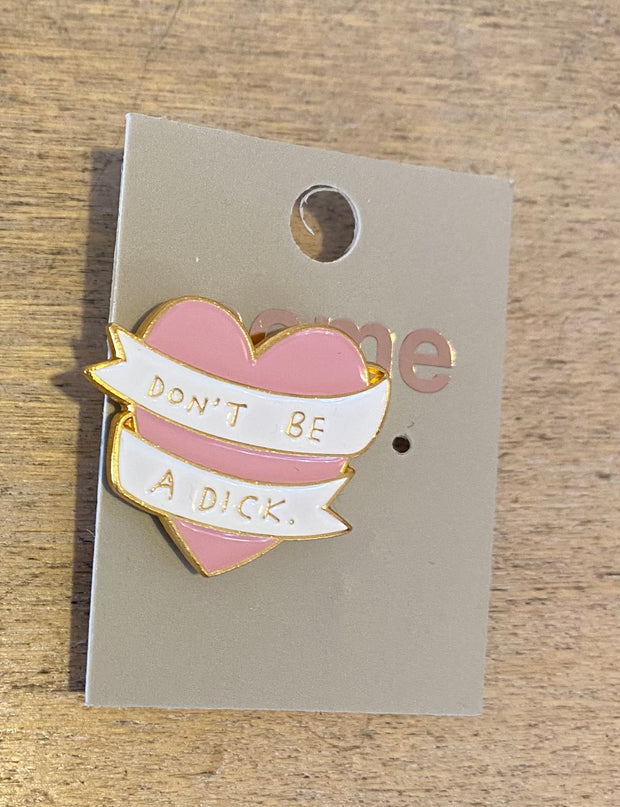 Some Don't Be A Dick Enamel Brooch 116